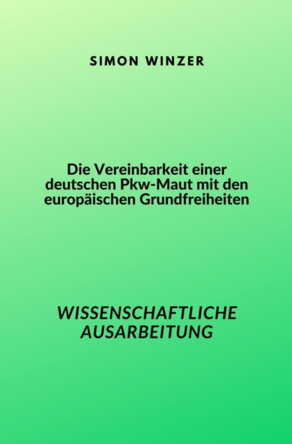 Die Vereinbarkeit einer deutschen Pkw-Maut mit den europäischen Grundfreiheiten