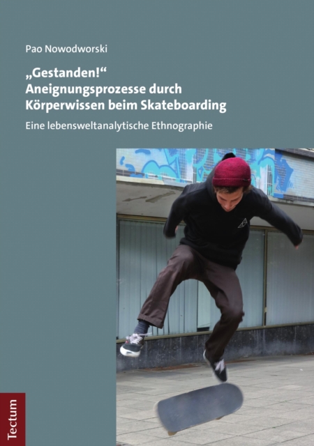"Gestanden!" Aneignungsprozesse durch Körperwissen beim Skateboarding