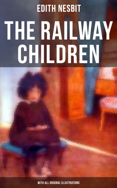Railway Children (With All Original Illustrations)