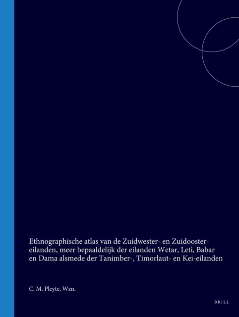 Ethnographische atlas van de Zuidwester- en Zuidooster-eilanden, meer bepaaldelijk der eilanden Wetar, Leti, Babar en Dama alsmede der Tanimber-, Timorlaut- en Kei-eilanden