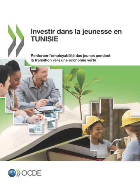 Investir dans la jeunesse en Tunisie Renforcer l'employabilite des jeunes pendant la transition vers une economie verte