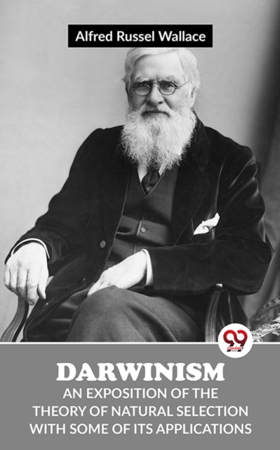 Darwinism An Exposition Of The Theory Of Natural Selection With Some Of Its Applications