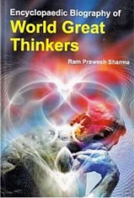 Encyclopaedic Biography of WORLD GREAT THINKERS