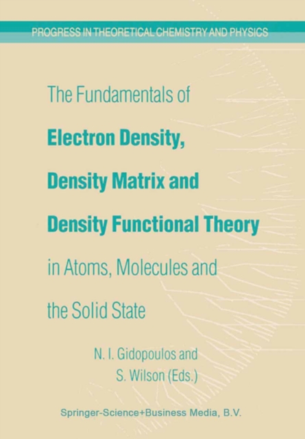 Fundamentals of Electron Density, Density Matrix and Density Functional Theory in Atoms, Molecules and the Solid State