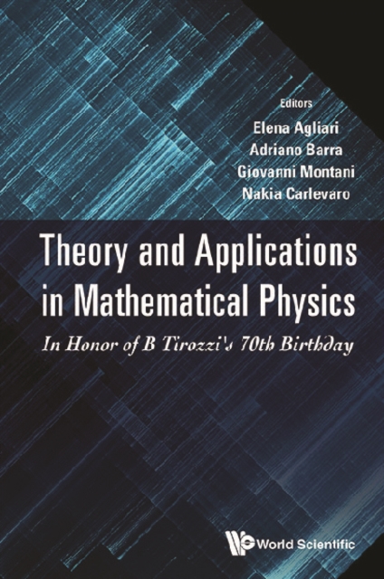 Theory And Applications In Mathematical Physics: In Honor Of B Tirozzi's 70th Birthday