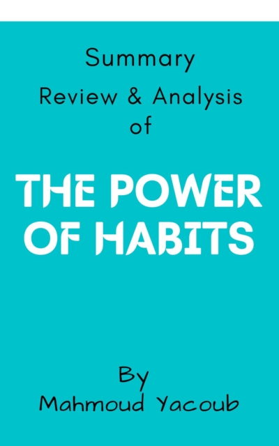 Summary, Review & Analysis of: The Power of Habits