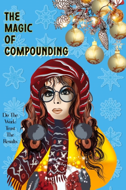 Magic of Compounding: Do the Work, Trust the Results