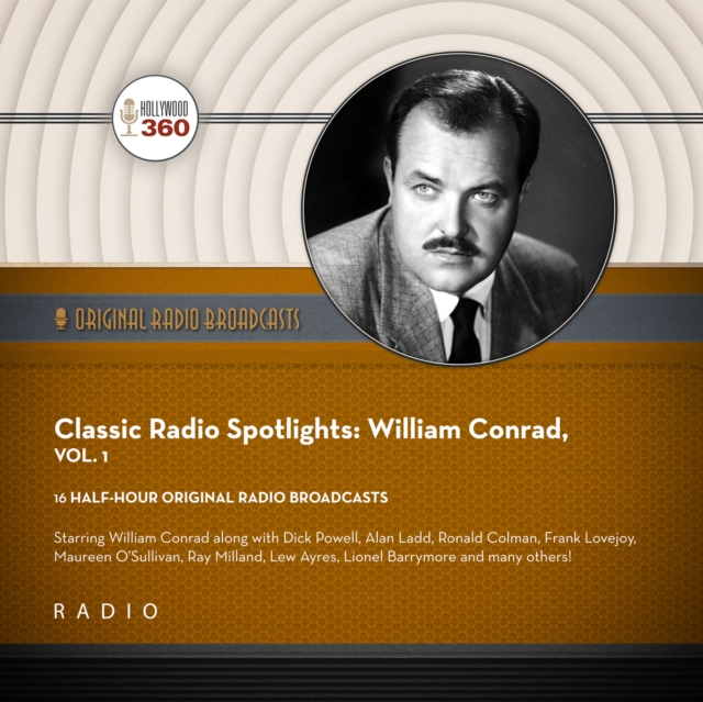 Classic Radio Spotlights: William Conrad, Vol. 1