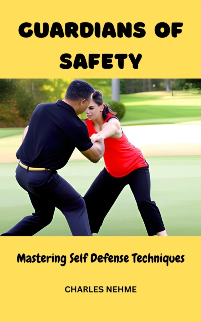 Guardians of Safety: Mastering Self Defense Techniques