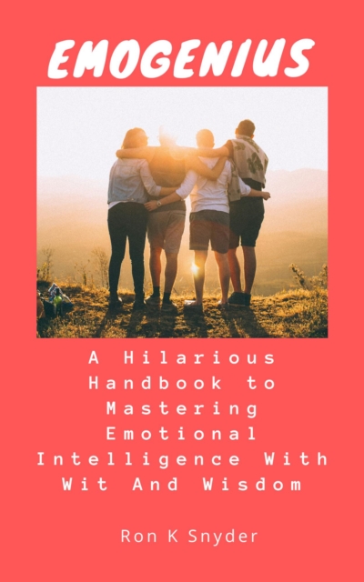 EmoGenius: A Hilarious Handbook to Mastering Emotional Intelligence With Wit And Wisdom