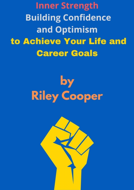 &quote;Inner Strength: Building Confidence and Optimism to Achieve Your Life and Career Goals&quote;
