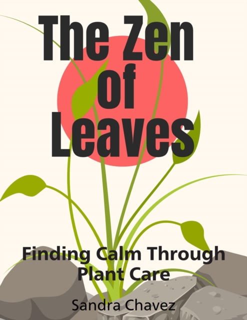 Zen of Leaves Finding Calm Through Plant Care