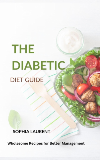 Diabetic Diet Guide: Wholesome Recipes for Better Management