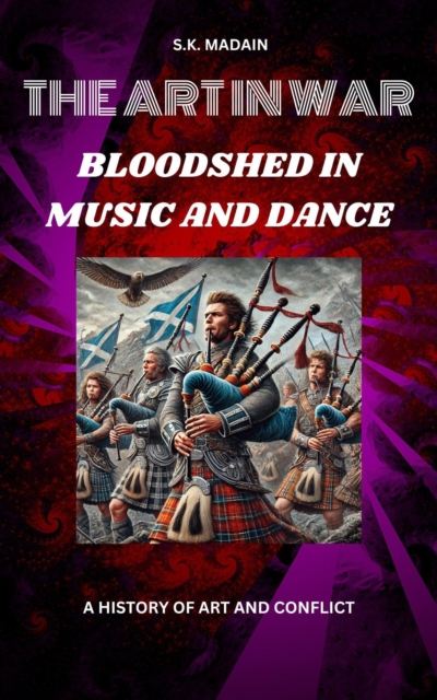 Art in War: Bloodshed, Music, and Dance, A History of Art and Conflict