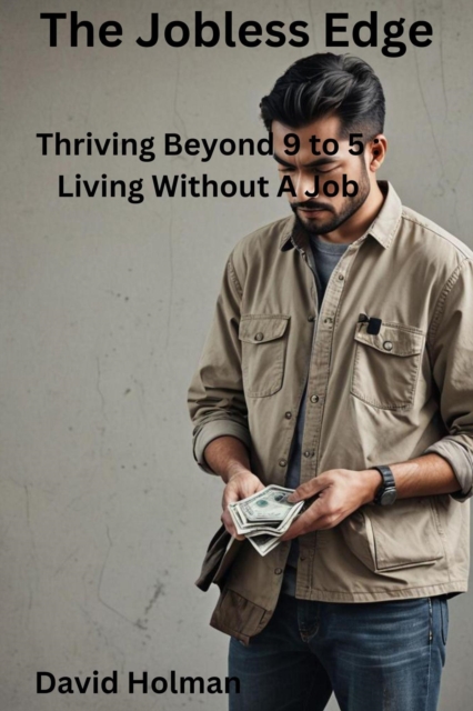 Jobless Edge, Thriving Beyond 9 to 5 Living without a Job