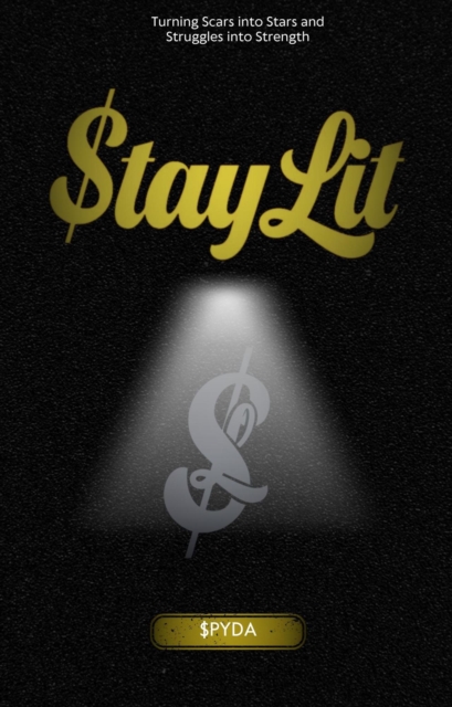 Stay Lit: Turning Scars into Stars and Struggles into Strength