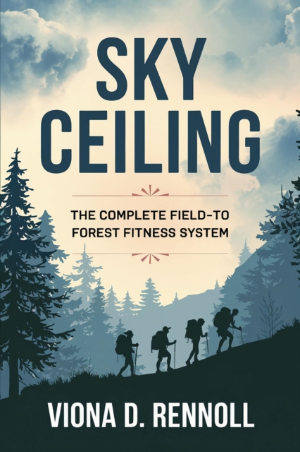 Sky Ceiling: The Complete Field-to-Forest Fitness System