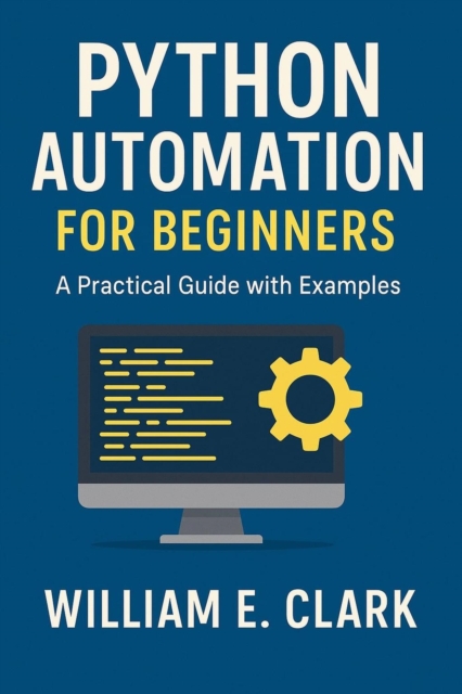 Python Automation for Beginners: A Practical Guide with Examples
