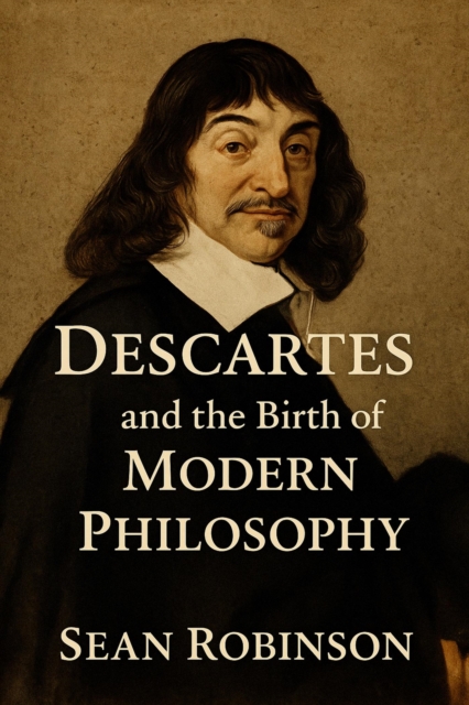 Descartes and the Birth of Modern Philosophy