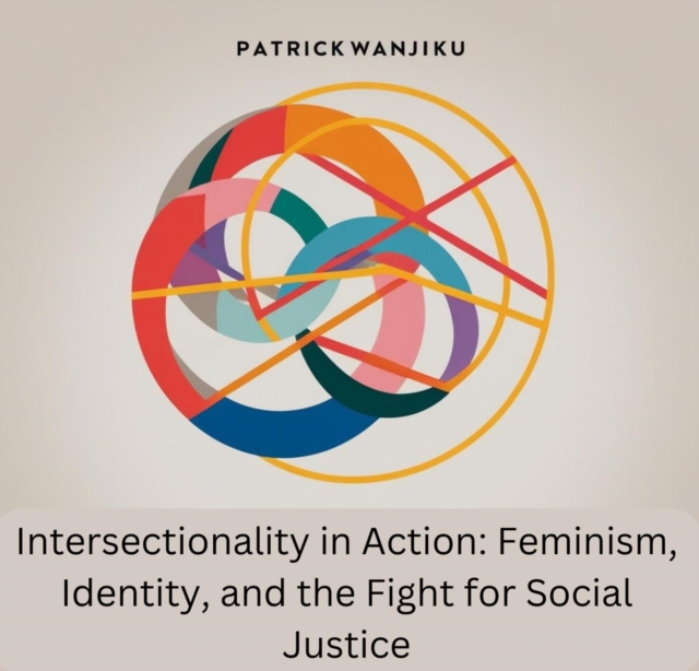Intersectionality in Action: Feminism, Identity, and the Fight for Social Justice