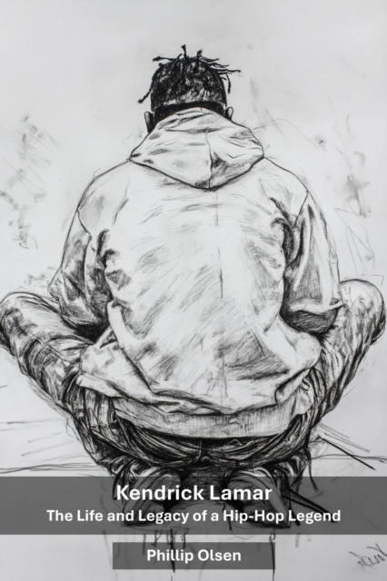 Kendrick Lamar: The Life and Legacy of a Hip-Hop Legend