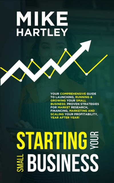 Business Planning & Starting Your Small Business: Your Comprehensive Guide to Launching, Running & Growing Your Small Business with Strategies for Market ... Marketing (Creating Your Airbnb Business)