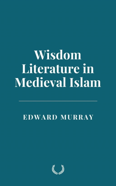 Wisdom Literature in Medieval Islam