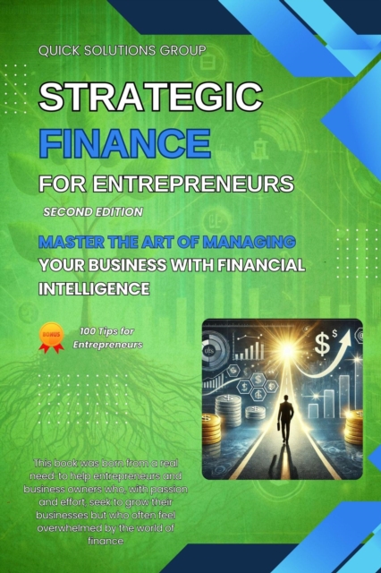 Strategic Finance for Entrepreneurs: Master the Art of Managing Your Business with Financial Intelligence