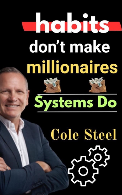 Habits Don't Make Millionaires, Systems do