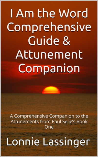I Am the Word Comprehensive Guide & Attunement Companion