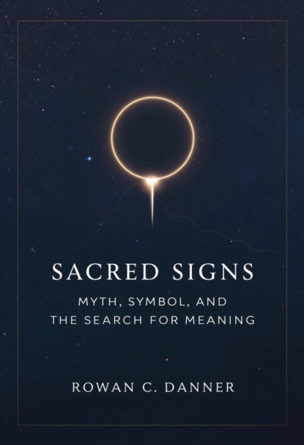 Sacred Signs: Myth, Symbol, and the Search for Meaning