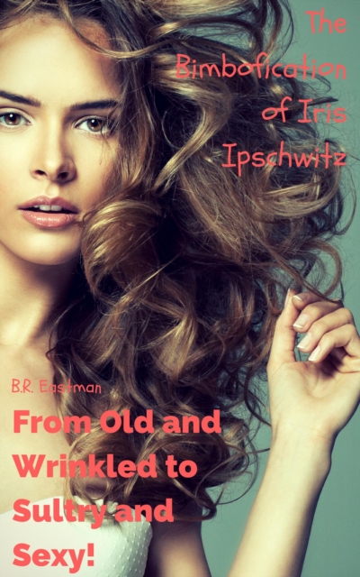 Bimbofication of Iris Ipschwitz: From Old and Wrinkled to Sultry and Sexy!