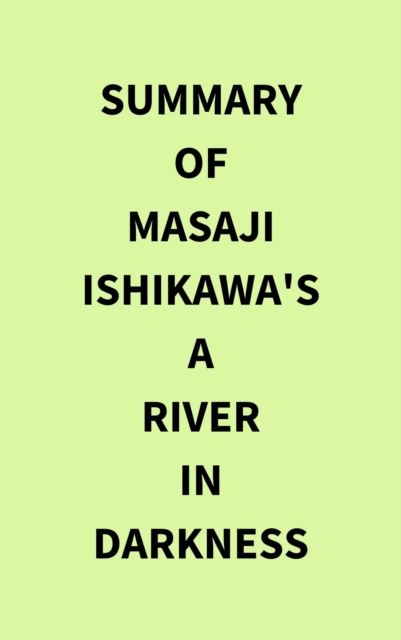 Summary of Masaji Ishikawa's A River in Darkness