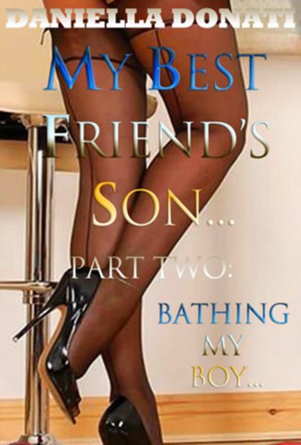 My Best Friend's Son - Part Two: Bathing My Boy