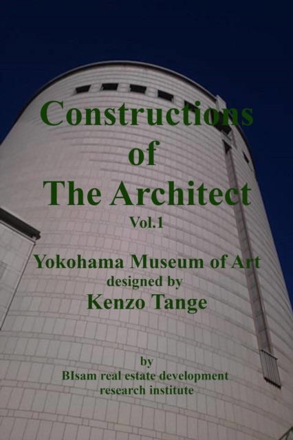Constructions of the Architect Vol.1 Yokohama Museum of Art Designed by Kenzo Tange