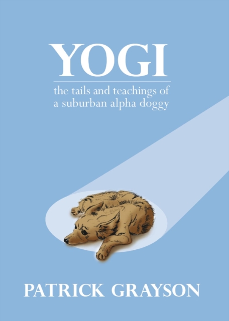 Yogi, the Tails and Teachings of a Suburban Alpha Doggy