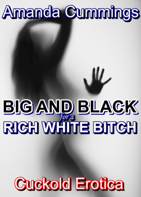 Big and Black For A Rich White Bitch: Cuckold Erotica