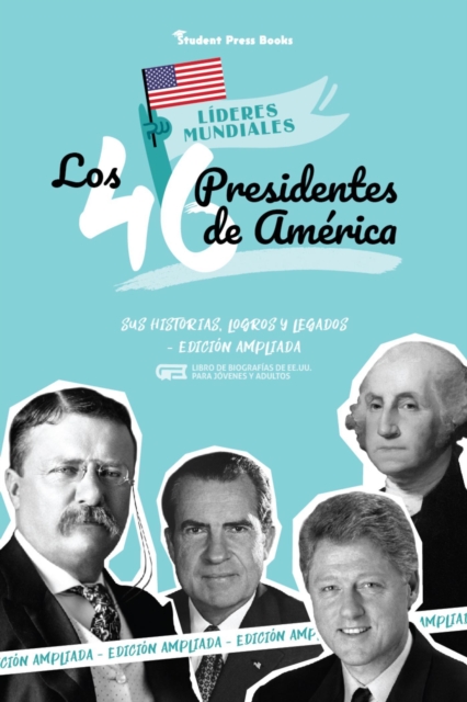 Los 46 presidentes de America: Sus historias, logros y legados - Edicion ampliada
