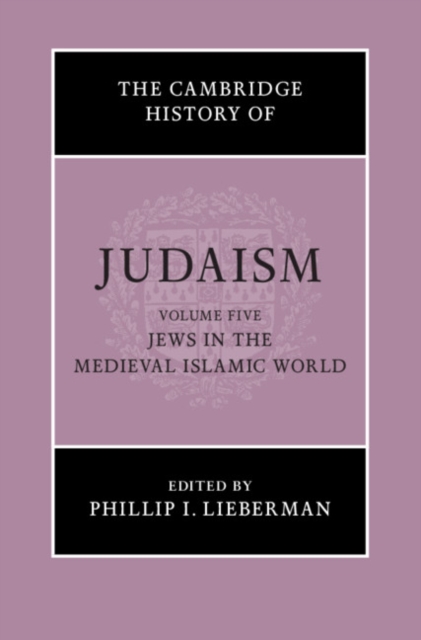 Cambridge History of Judaism: Volume 5, Jews in the Medieval Islamic World
