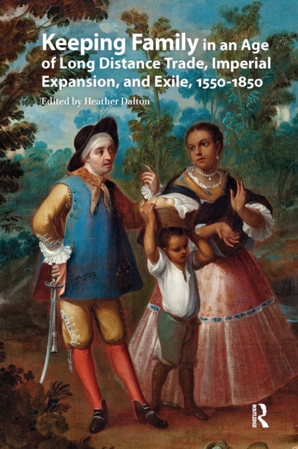 Keeping Family in an Age of Long Distance Trade, Imperial Expansion, and Exile, 1550-1850