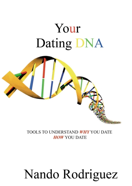 Your Dating DNA: Tools to Understand Why You Date How You Date