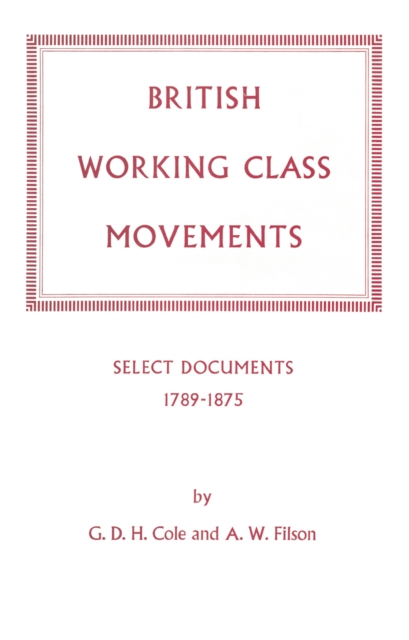British Working Class Movements: Select Documents, 1789-1875