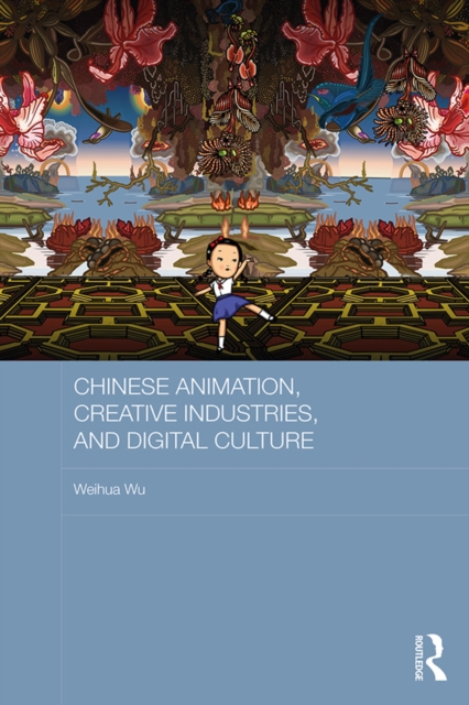 Chinese Animation, Creative Industries, and Digital Culture