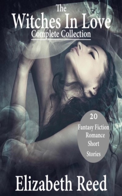 Witches In Love Complete Collection - 20 Fantasy Fiction Romance Short Stories