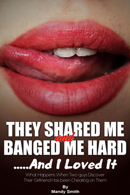 They Shared Me and Banged Me Hard ...And I Loved It