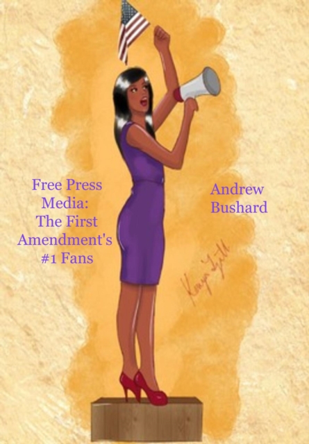 Free Press Media: The First Amendment's #1 Fans