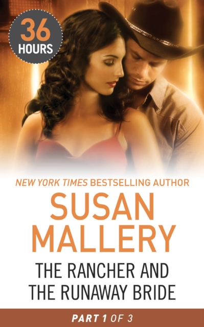 Rancher and the Runaway Bride Part 1 (36 Hours, Book 19)