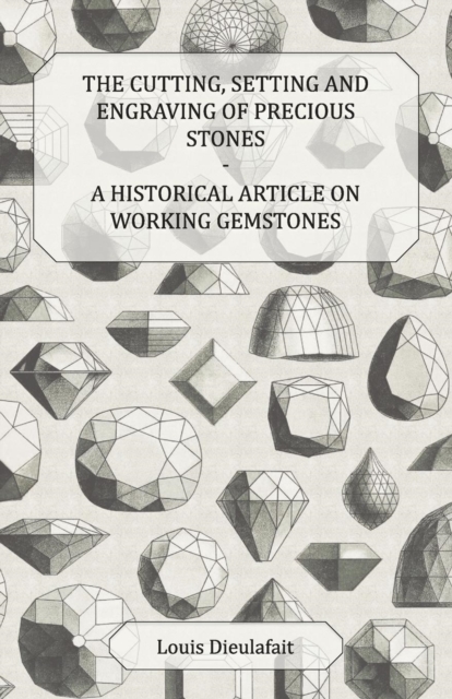 Cutting, Setting and Engraving of Precious Stones - A Historical Article on Working Gemstones