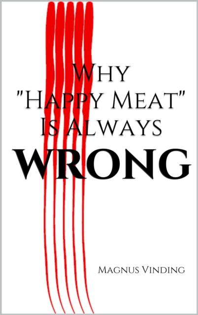 Why &quote;Happy Meat&quote; Is Always Wrong