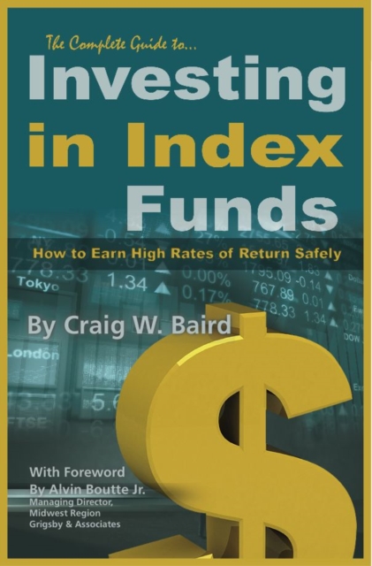 Complete Guide to Investing in Index Funds How to Earn High Rates of Return Safely